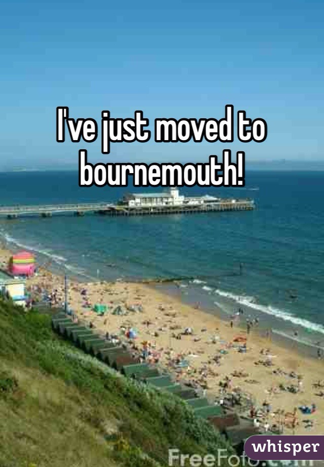 I've just moved to bournemouth!