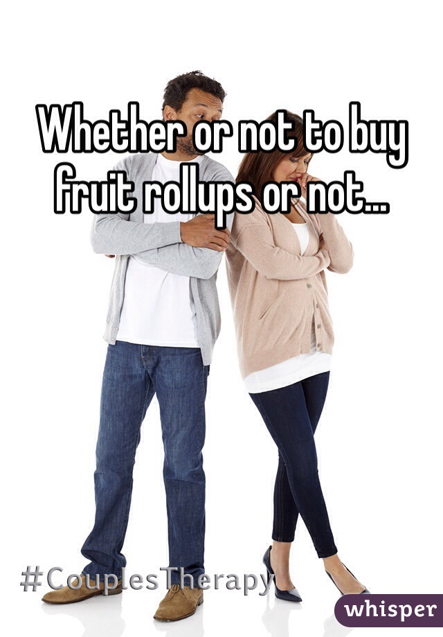 Whether or not to buy fruit rollups or not...