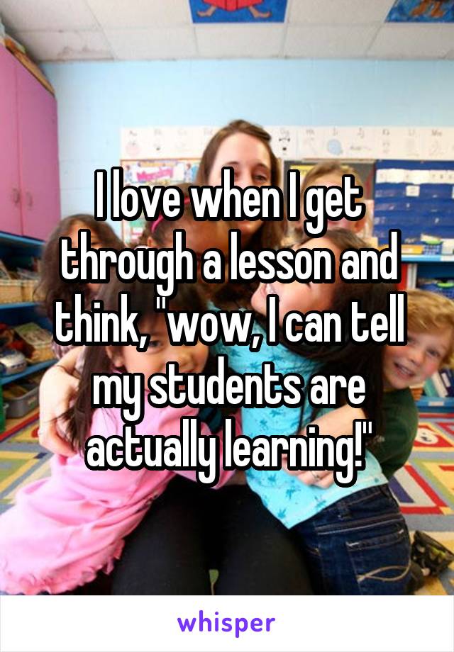 I love when I get through a lesson and think, "wow, I can tell my students are actually learning!"