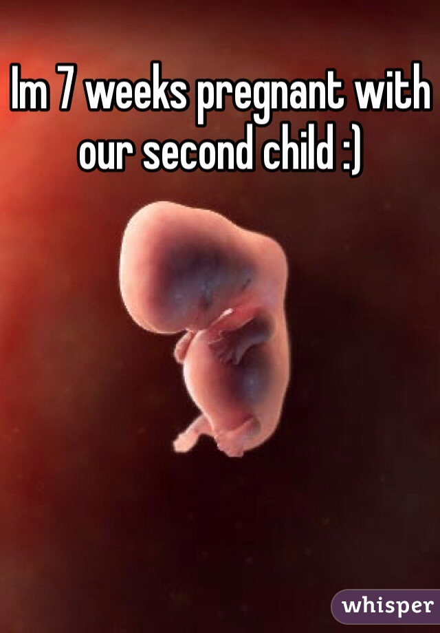 Im 7 weeks pregnant with our second child :)