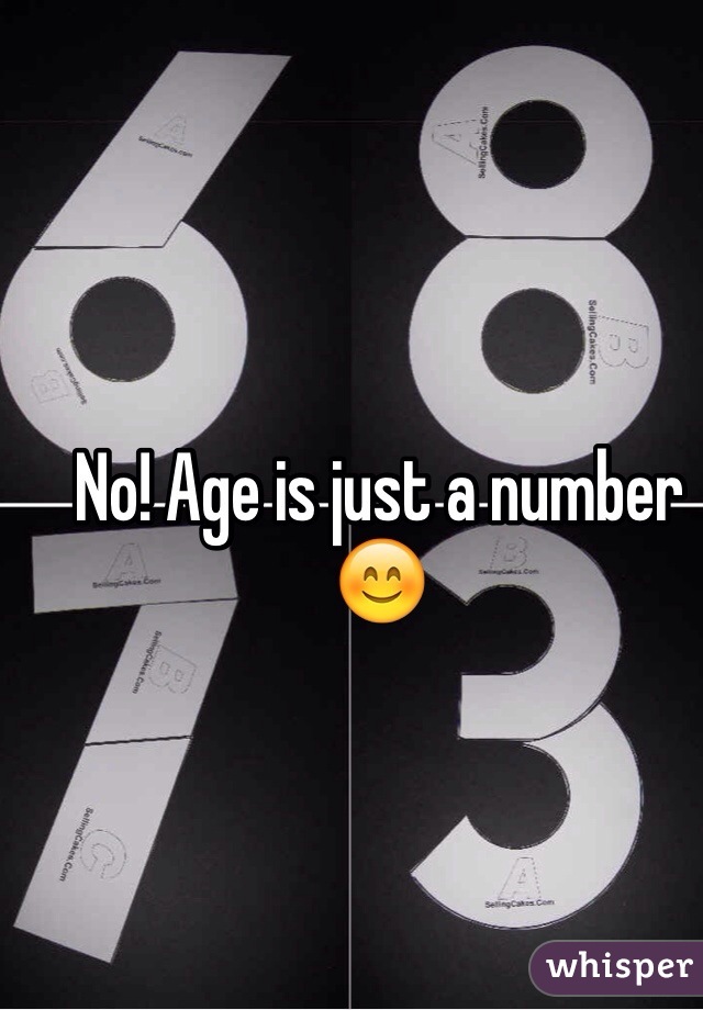 No! Age is just a number 😊