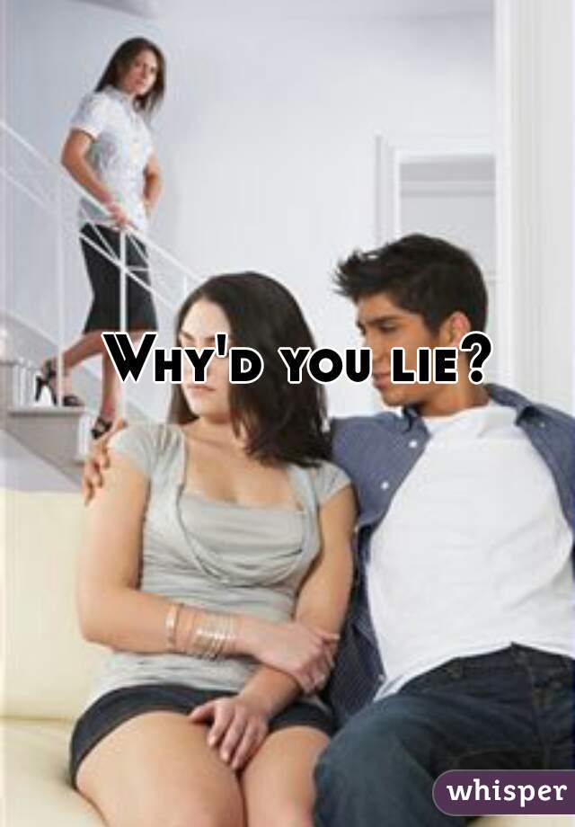 Why'd you lie?