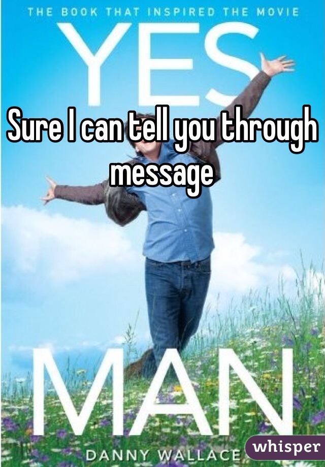 Sure I can tell you through message 