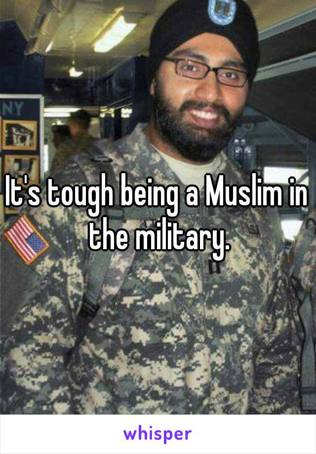 It's tough being a Muslim in the military.