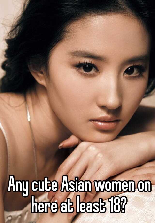 Any Cute Asian Women On Here At Least 18