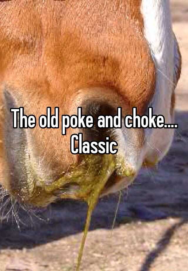 The old poke and choke.... Classic