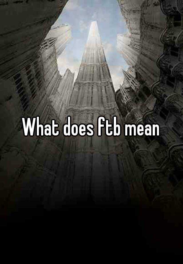 what-does-ftb-mean