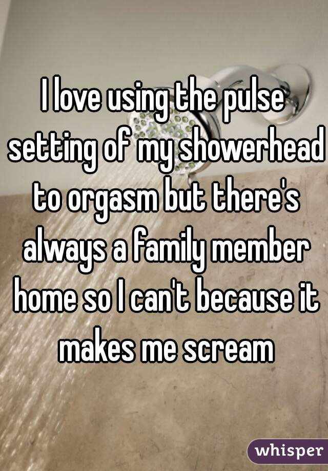 I Love Using The Pulse Setting Of My Showerhead To Orgasm But Theres