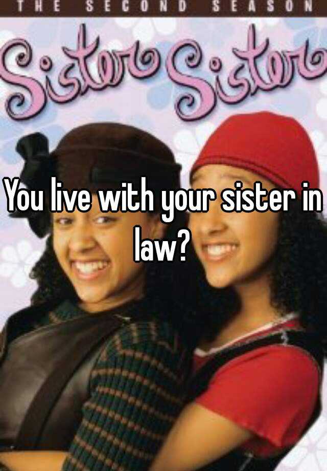 you-live-with-your-sister-in-law