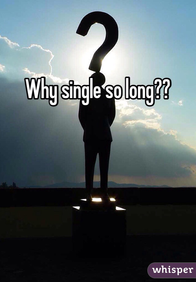 Why single so long??