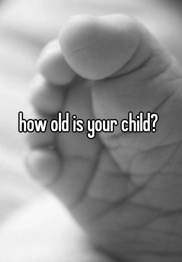 how-old-is-your-child