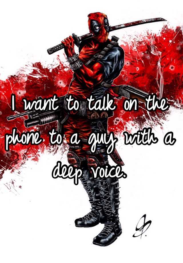 i-want-to-talk-on-the-phone-to-a-guy-with-a-deep-voice