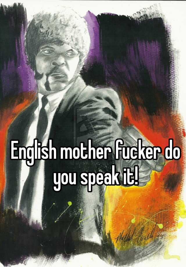 English Mother Fucker Do You Speak It