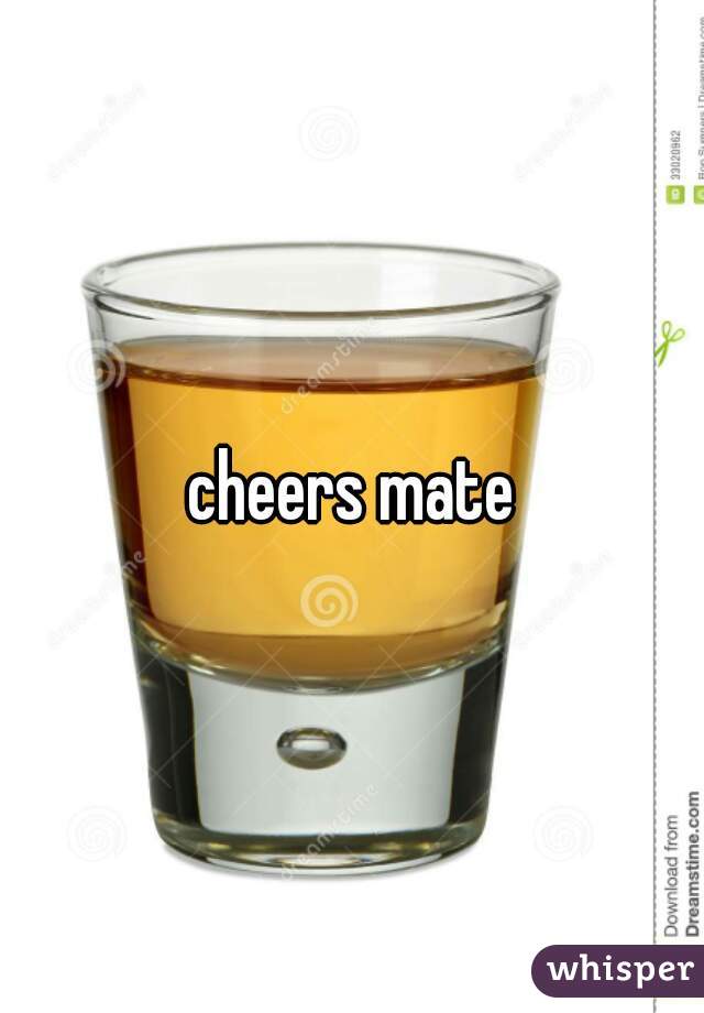 cheers mate