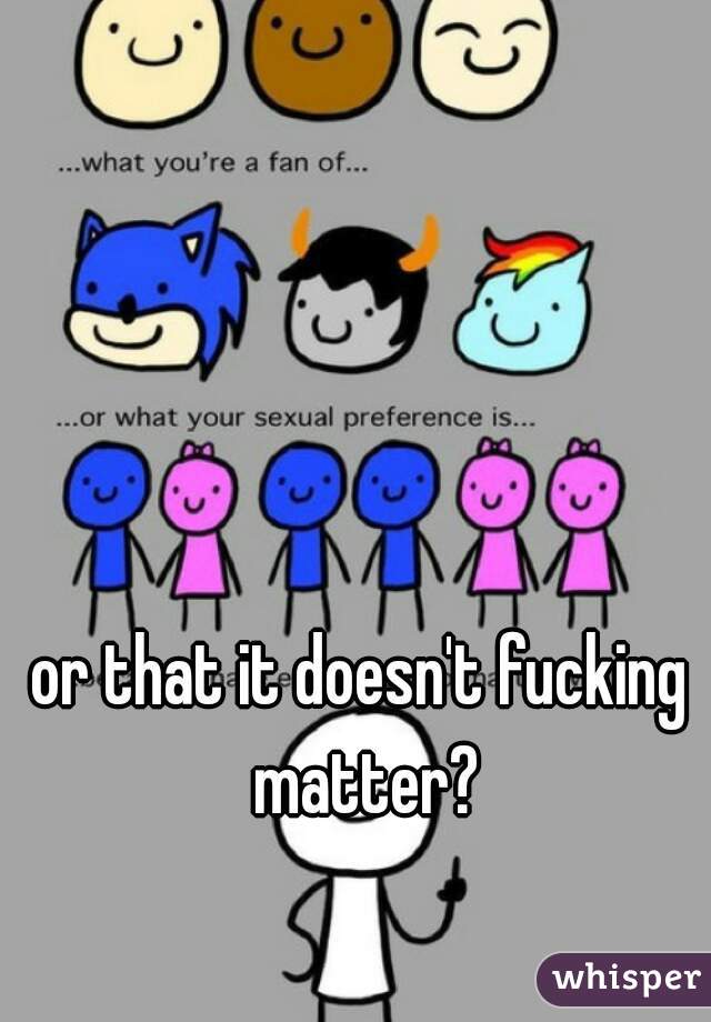 or that it doesn't fucking matter?