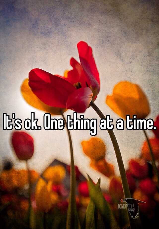 it-s-ok-one-thing-at-a-time