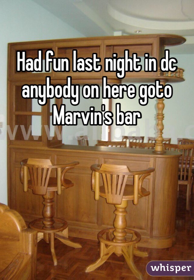 Had fun last night in dc anybody on here goto Marvin's bar