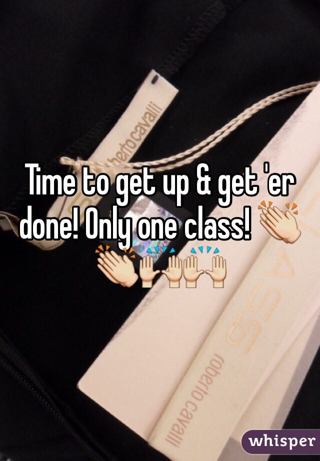 Time to get up & get 'er done! Only one class! 👏👏🙌🙌