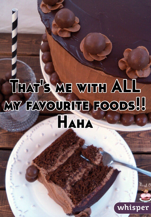 That's me with ALL my favourite foods!! Haha