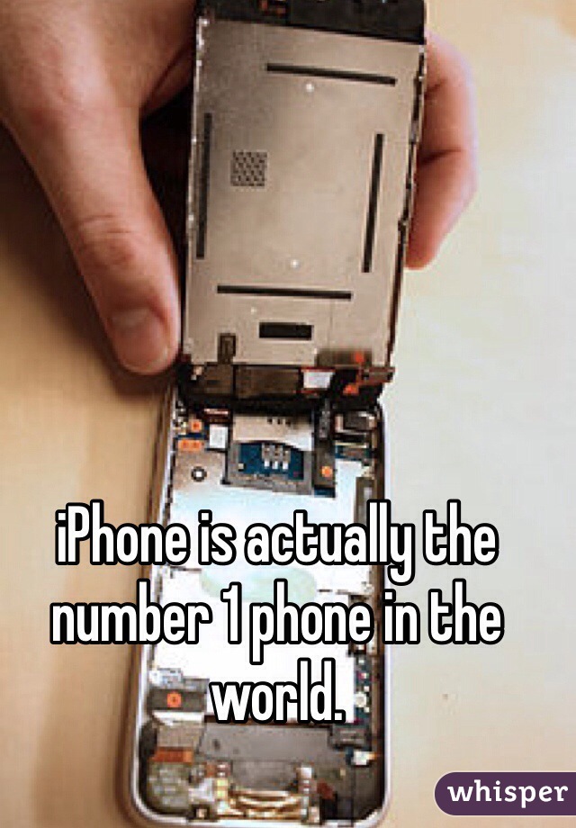 iPhone is actually the number 1 phone in the world.
