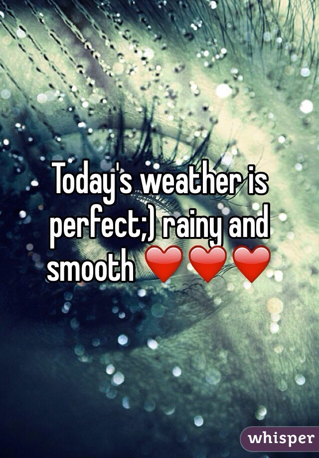 Today's weather is perfect;) rainy and smooth ❤️❤️❤️