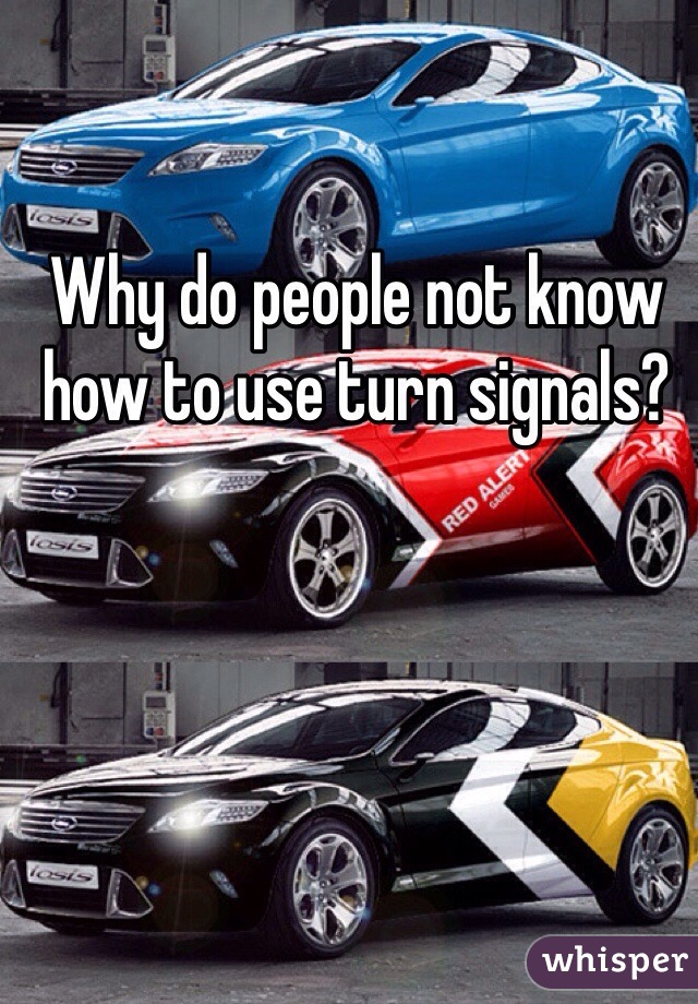 Why do people not know how to use turn signals?