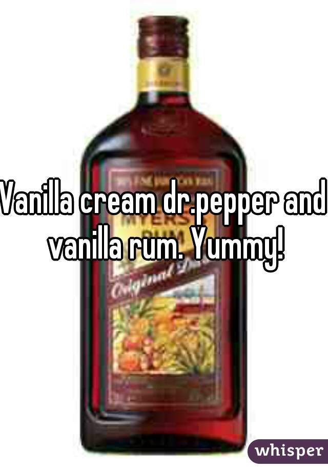 Vanilla cream dr.pepper and vanilla rum. Yummy!