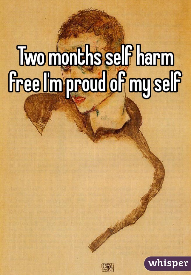 Two months self harm free I'm proud of my self 