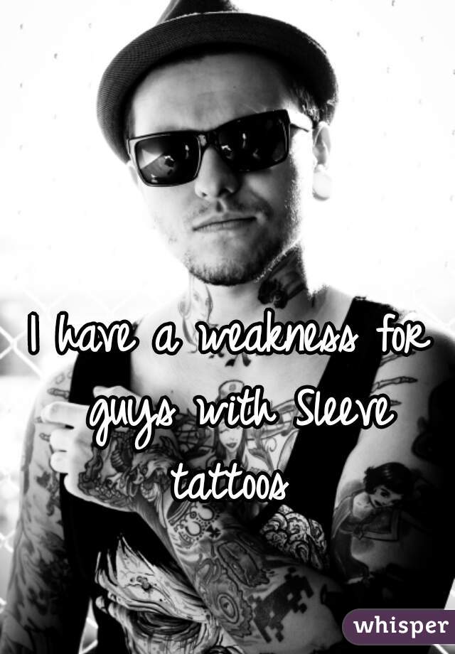 I have a weakness for guys with Sleeve tattoos 