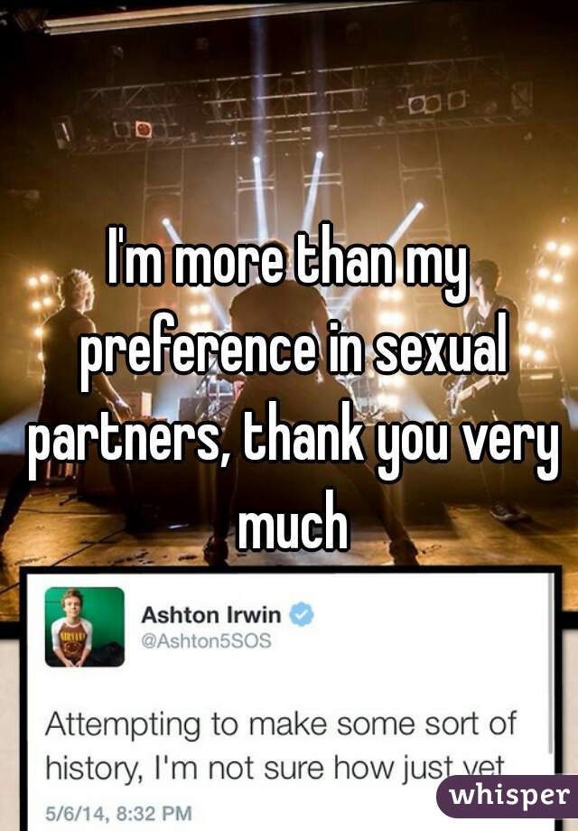 I'm more than my preference in sexual partners, thank you very much