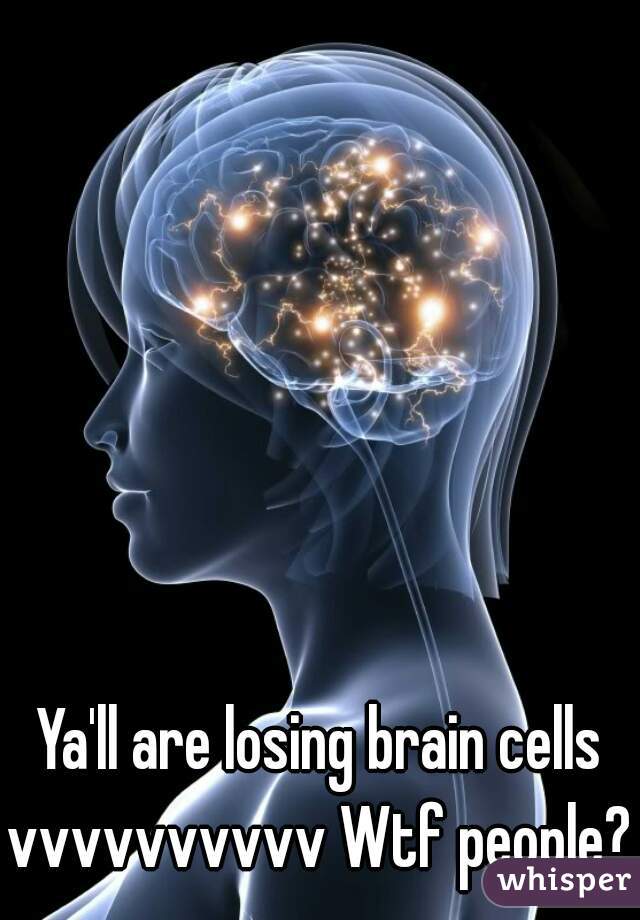 Ya'll are losing brain cells
vvvvvvvvvv Wtf people?