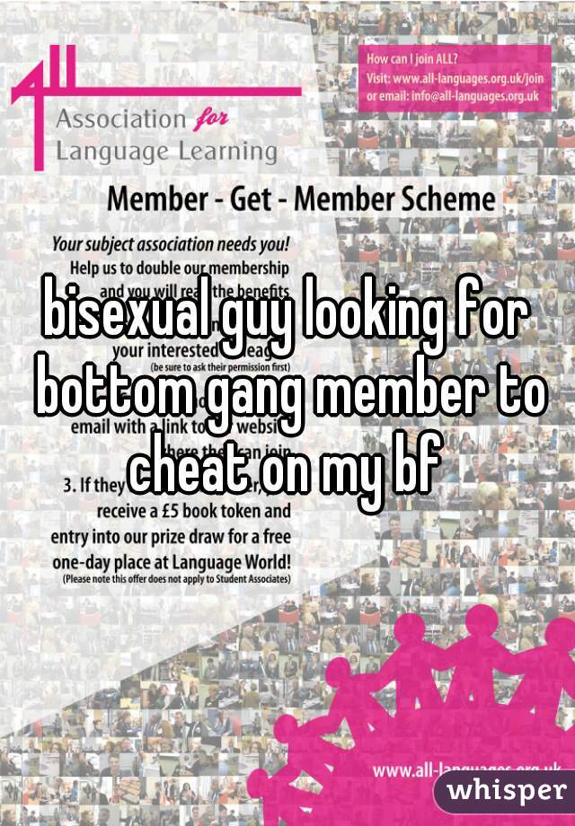 bisexual guy looking for bottom gang member to cheat on my bf 