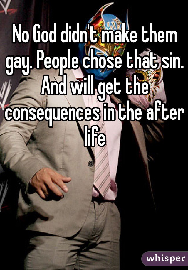 No God didn't make them gay. People chose that sin. And will get the consequences in the after life