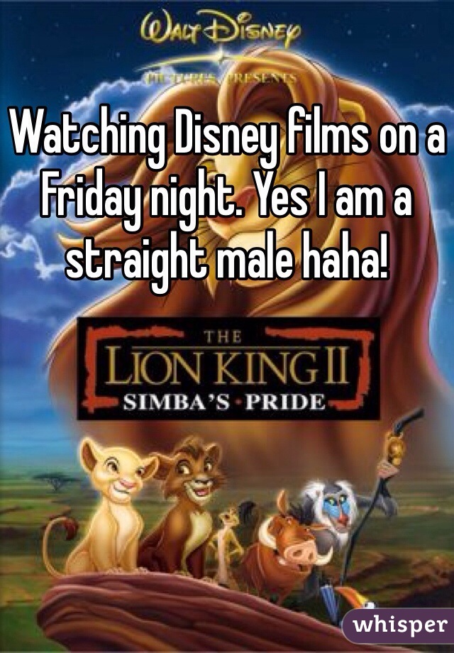 Watching Disney films on a Friday night. Yes I am a straight male haha!