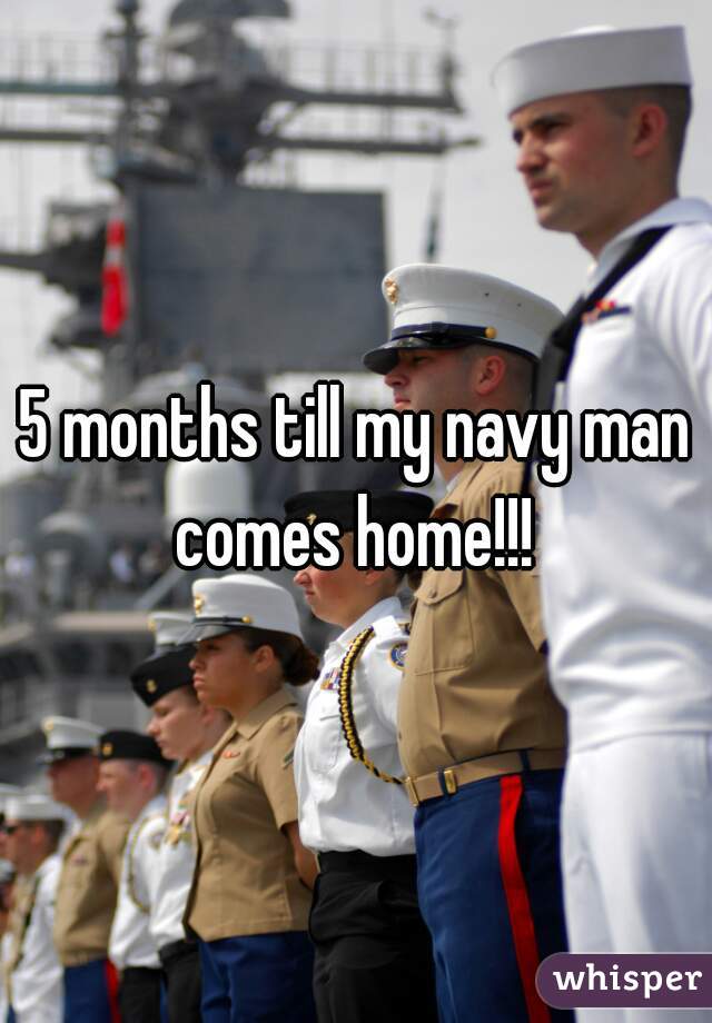 5 months till my navy man comes home!!! 