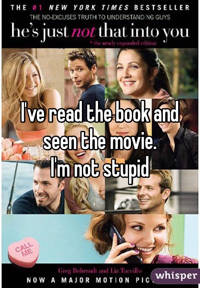 I've read the book and seen the movie.
I'm not stupid