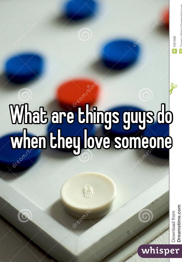 What are things guys do when they love someone
