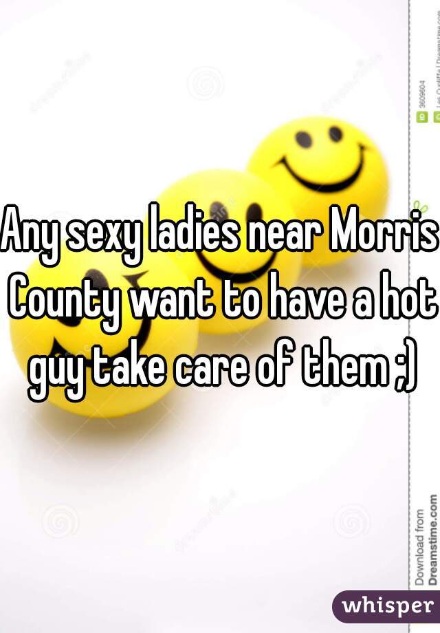 Any sexy ladies near Morris County want to have a hot guy take care of them ;)
