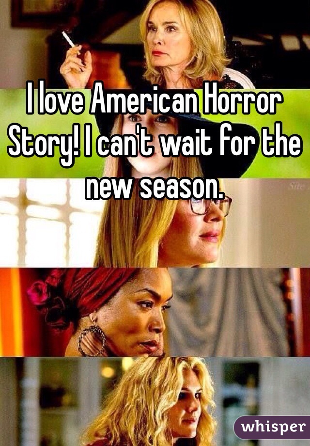 I love American Horror Story! I can't wait for the new season. 