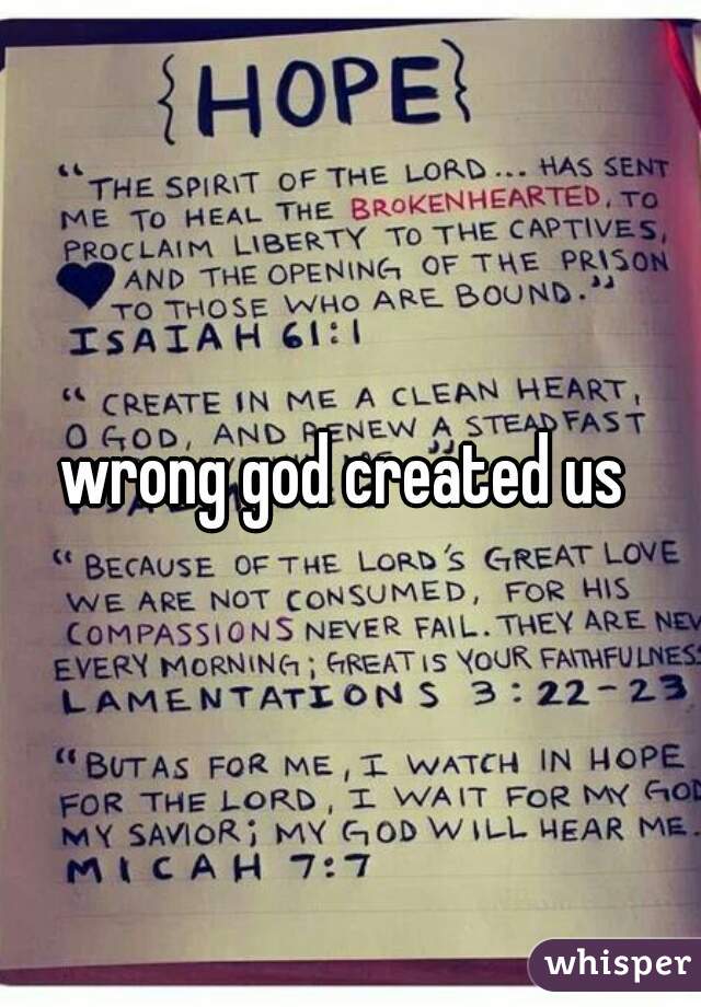 wrong god created us 