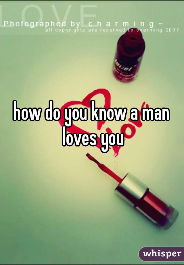 how do you know a man loves you