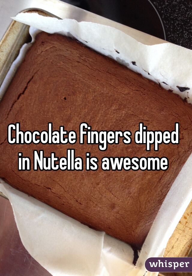 Chocolate fingers dipped in Nutella is awesome