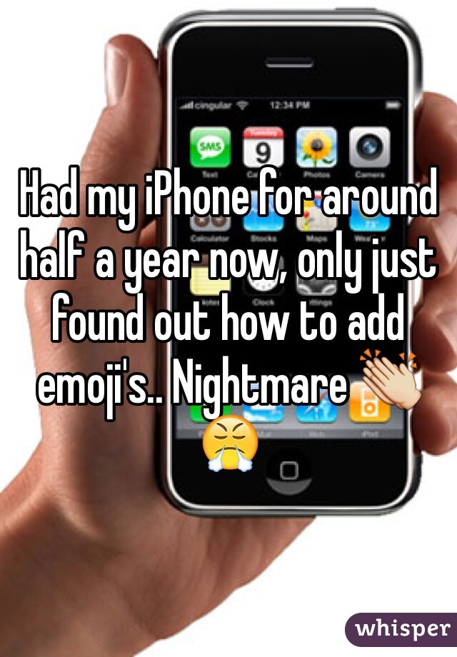 Had my iPhone for around half a year now, only just found out how to add emoji's.. Nightmare 👏😤