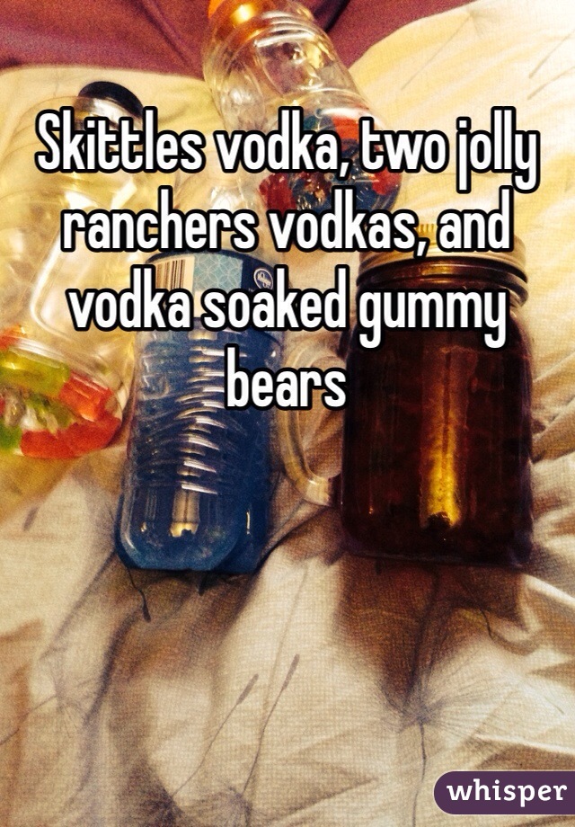 Skittles vodka, two jolly ranchers vodkas, and vodka soaked gummy bears