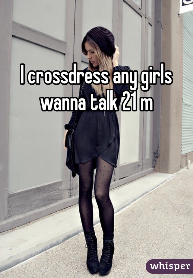 I crossdress any girls wanna talk 21 m 