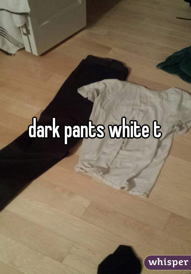 dark pants white t