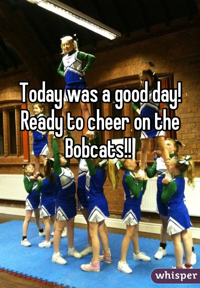 Today was a good day! Ready to cheer on the Bobcats!! 