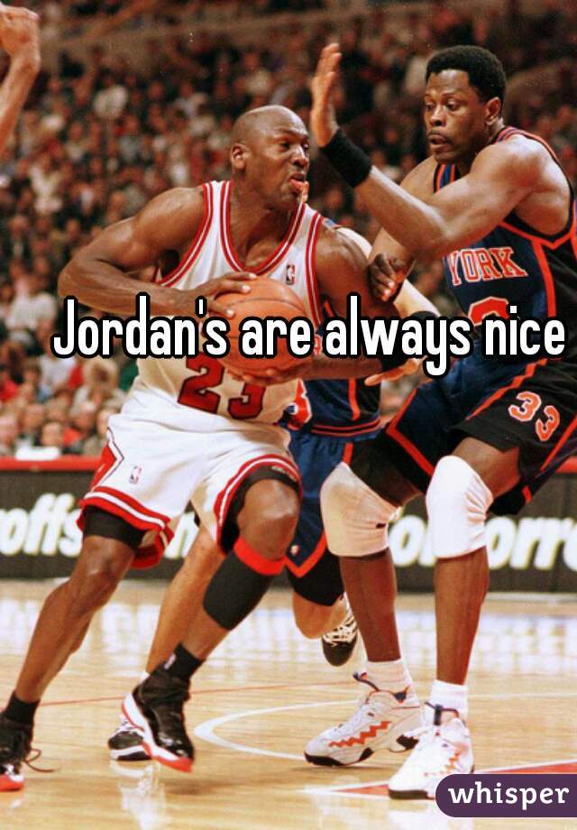 Jordan's are always nice