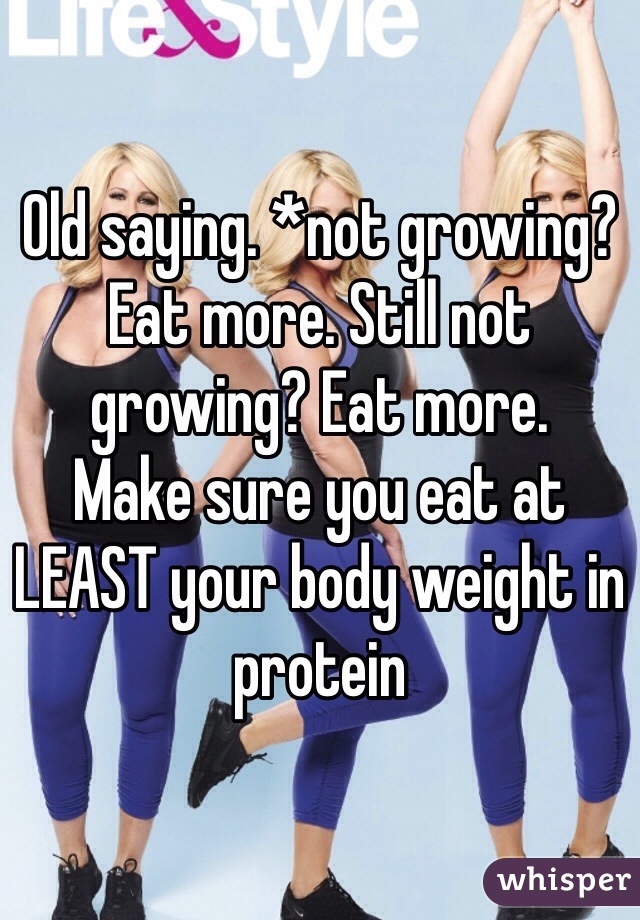 Old saying. *not growing? Eat more. Still not growing? Eat more.
Make sure you eat at LEAST your body weight in protein 