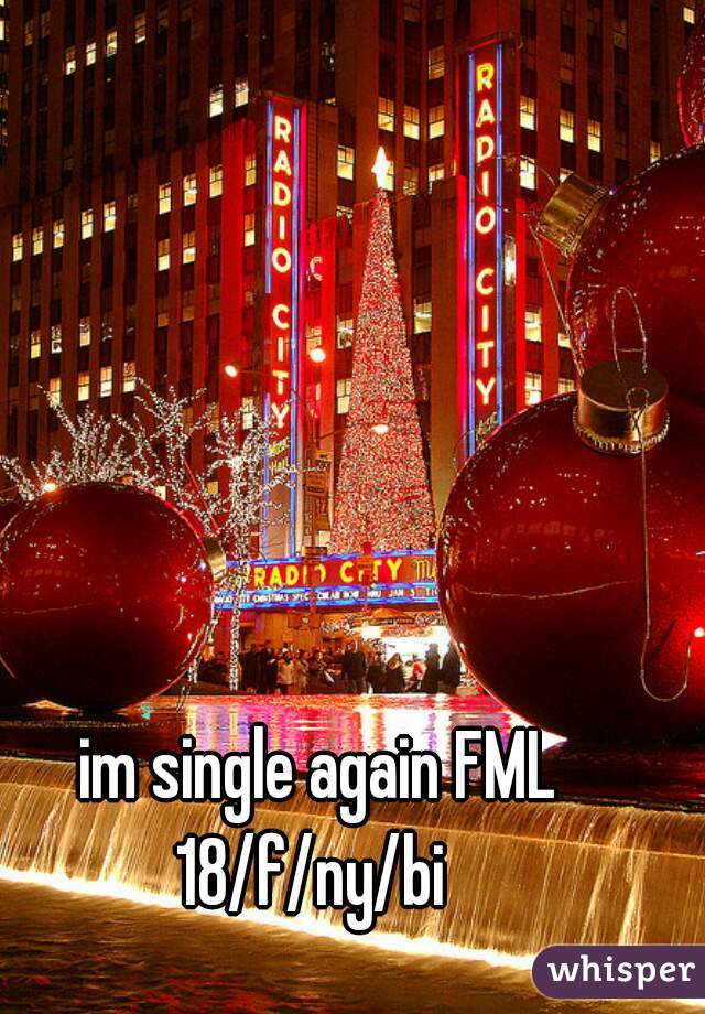 im single again FML
18/f/ny/bi 
